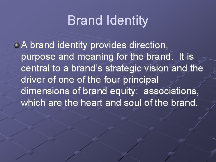 Brand Identity A brand identity provides direction, purpose and meaning for the brand. It