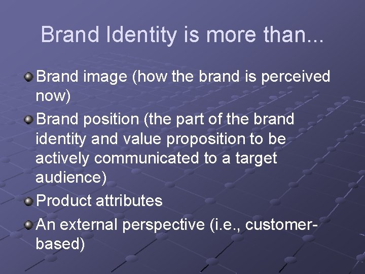 Brand Identity is more than. . . Brand image (how the brand is perceived