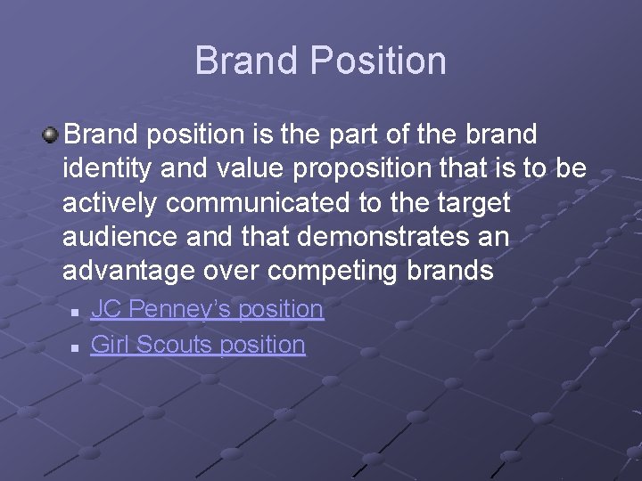 Brand Position Brand position is the part of the brand identity and value proposition