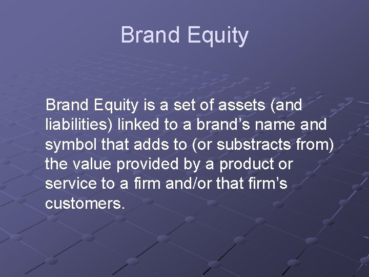 Brand Equity is a set of assets (and liabilities) linked to a brand’s name