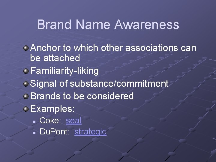 Brand Name Awareness Anchor to which other associations can be attached Familiarity-liking Signal of