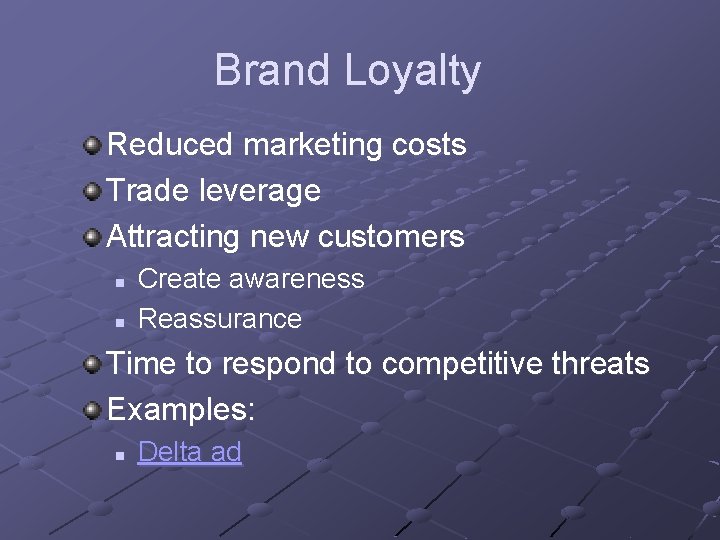 Brand Loyalty Reduced marketing costs Trade leverage Attracting new customers n n Create awareness