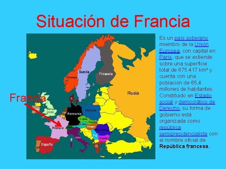 Situación de Francia Es un país soberano miembro de la Unión Europea, con capital