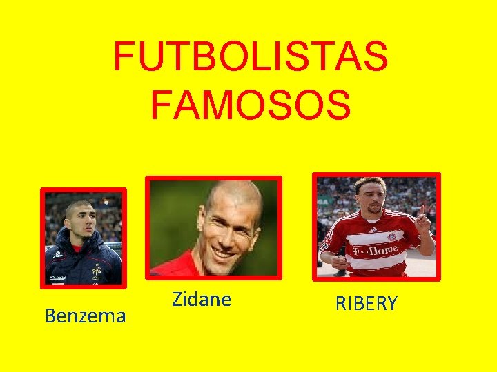 FUTBOLISTAS FAMOSOS Benzema Zidane RIBERY 