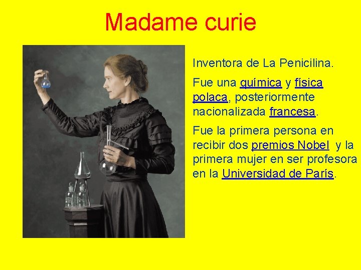 Madame curie Inventora de La Penicilina. Fue una química y física polaca, posteriormente nacionalizada