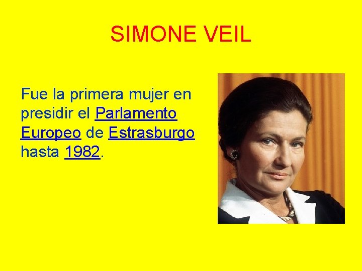 SIMONE VEIL Fue la primera mujer en presidir el Parlamento Europeo de Estrasburgo hasta