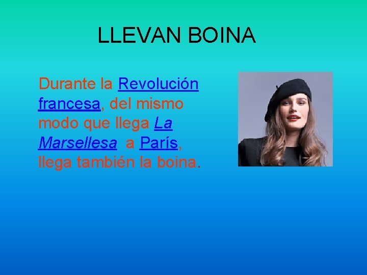 LLEVAN BOINA Durante la Revolución francesa, del mismo modo que llega La Marsellesa a