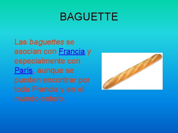 BAGUETTE Las baguettes se asocian con Francia y especialmente con París, aunque se pueden