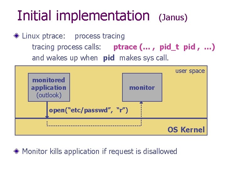 Initial implementation (Janus) Linux ptrace: process tracing process calls: ptrace (… , pid_t pid