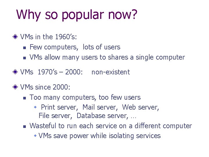 Why so popular now? VMs in the 1960’s: n Few computers, lots of users