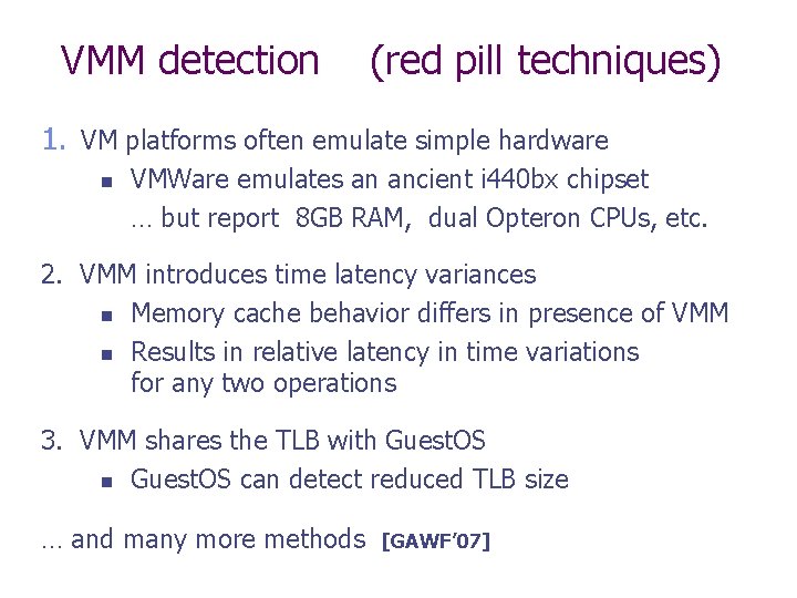 VMM detection (red pill techniques) 1. VM platforms often emulate simple hardware n VMWare