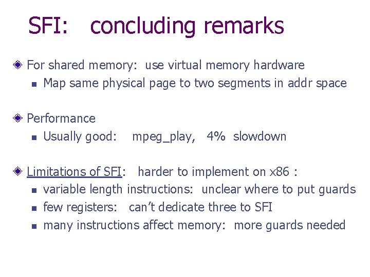 SFI: concluding remarks For shared memory: use virtual memory hardware n Map same physical