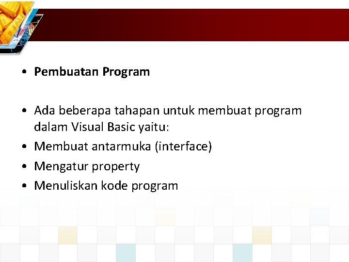  • Pembuatan Program • Ada beberapa tahapan untuk membuat program dalam Visual Basic