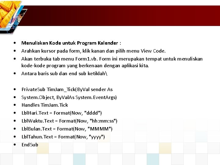  • Menuliskan Kode untuk Program Kalender : • Arahkan kursor pada form, klik