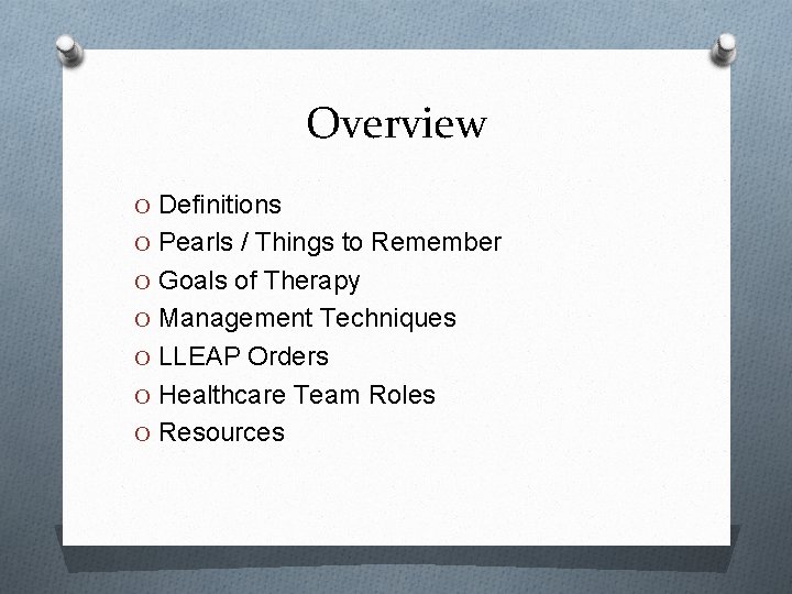 Overview O Definitions O Pearls / Things to Remember O Goals of Therapy O