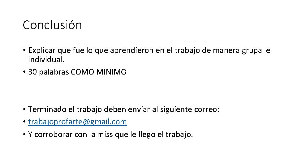 Conclusión • Explicar que fue lo que aprendieron en el trabajo de manera grupal Conclusión • Explicar que fue lo que aprendieron en el trabajo de manera grupal