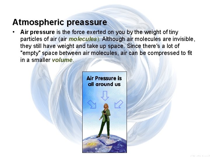 Atmospheric preassure • Air pressure is the force exerted on you by the weight