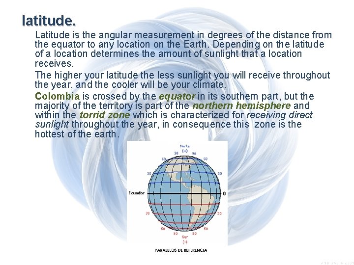 latitude. Latitude is the angular measurement in degrees of the distance from the equator