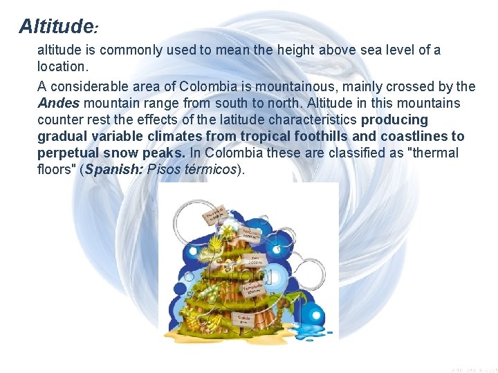 Altitude: altitude is commonly used to mean the height above sea level of a