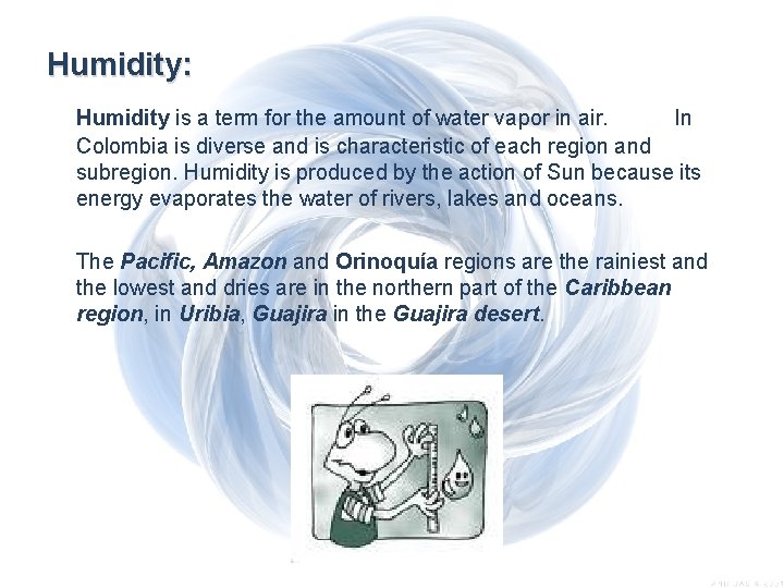 Humidity: Humidity is a term for the amount of water vapor in air. In