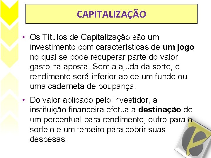 CAPITALIZAÇÃO • Os Títulos de Capitalização são um investimento com características de um jogo