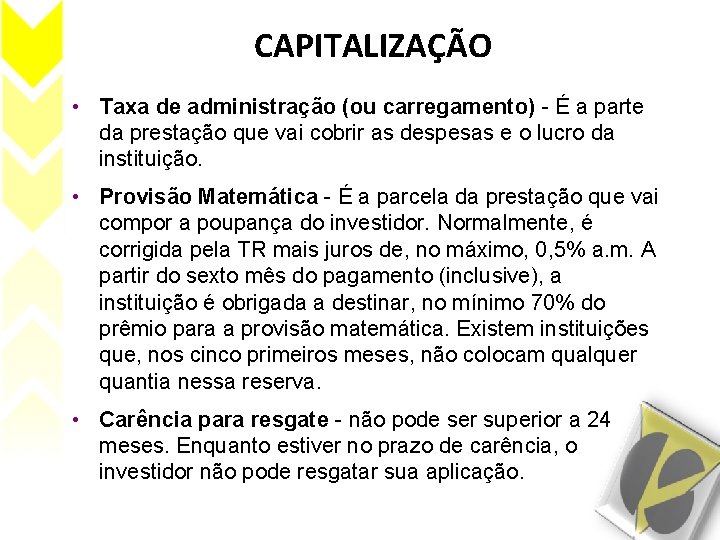 CAPITALIZAÇÃO • Taxa de administração (ou carregamento) - É a parte da prestação que