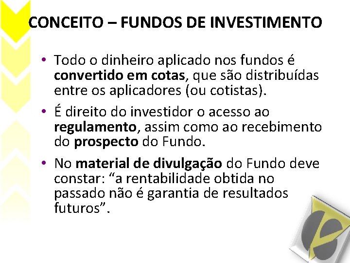 CONCEITO – FUNDOS DE INVESTIMENTO • Todo o dinheiro aplicado nos fundos é convertido