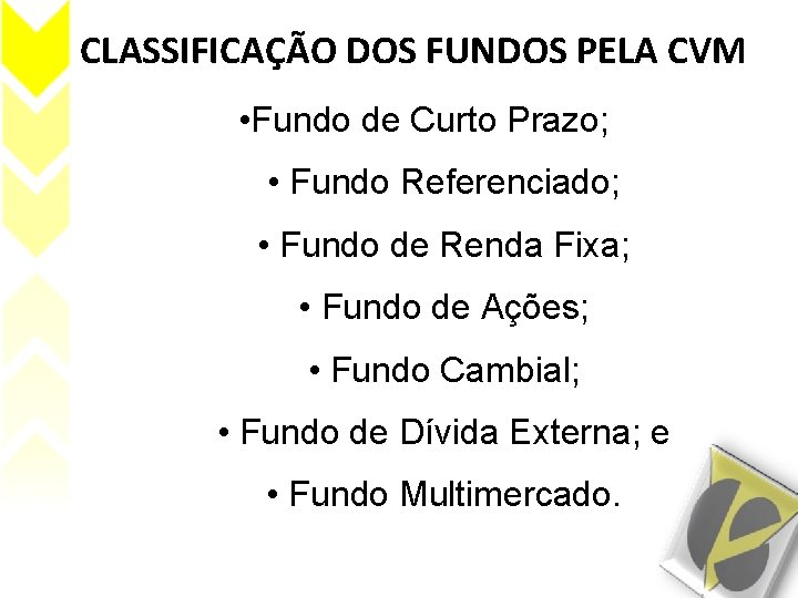 CLASSIFICAÇÃO DOS FUNDOS PELA CVM • Fundo de Curto Prazo; • Fundo Referenciado; •