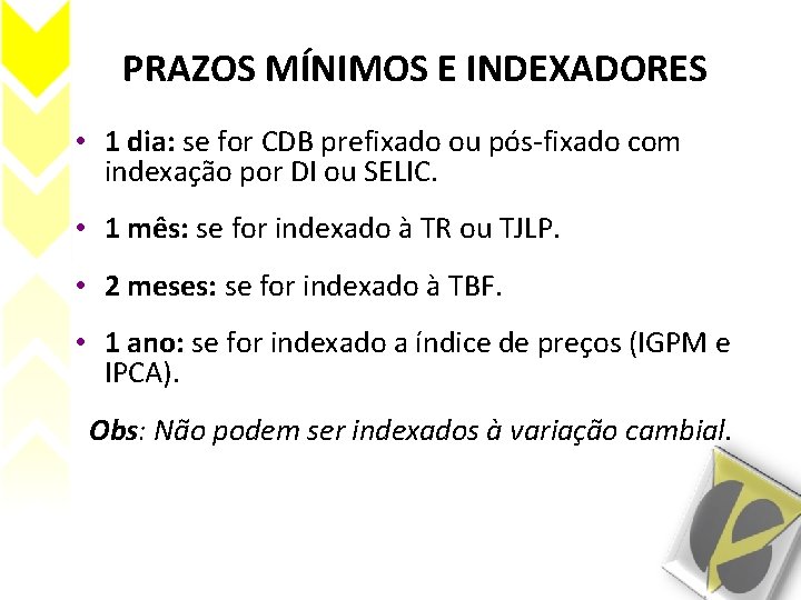 PRAZOS MÍNIMOS E INDEXADORES • 1 dia: se for CDB prefixado ou pós-fixado com