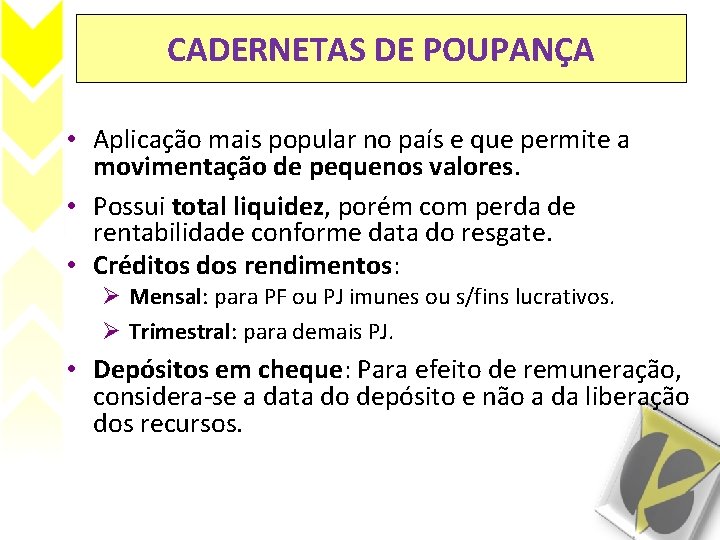 CADERNETAS DE POUPANÇA • Aplicação mais popular no país e que permite a movimentação