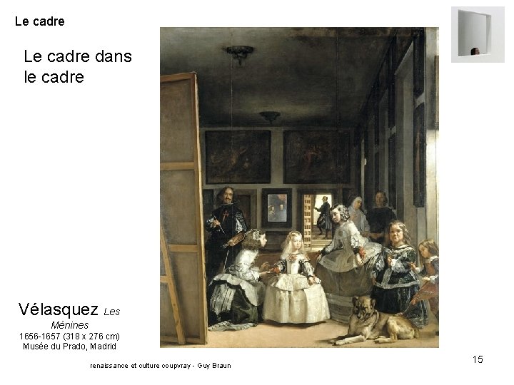 Le cadre dans le cadre Vélasquez Les Ménines 1656 -1657 (318 x 276 cm)
