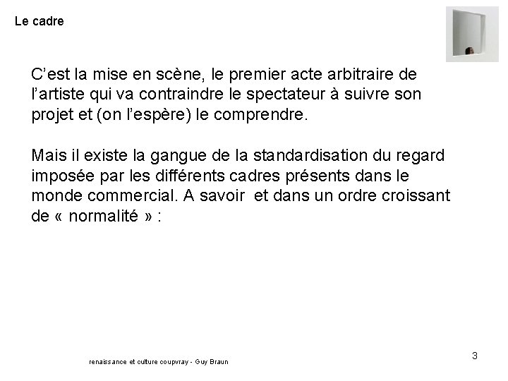 Le cadre C’est la mise en scène, le premier acte arbitraire de l’artiste qui