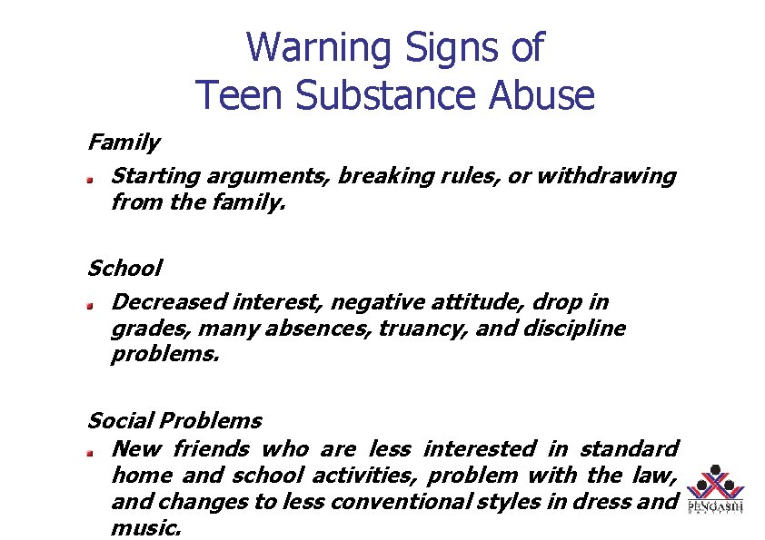 Warning Signs of Teen Substance Abuse Family Starting arguments, breaking rules, or withdrawing from