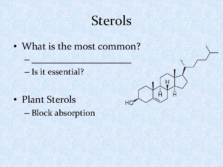 Sterols • What is the most common? – ____________ – Is it essential? •