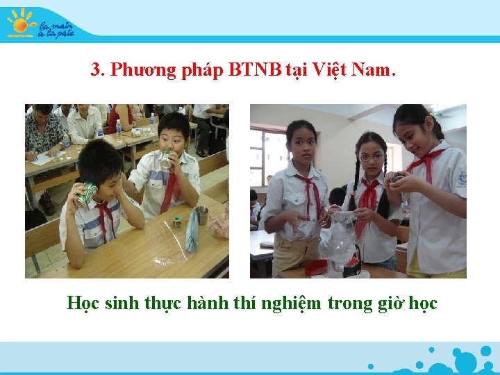 3. Phương pháp BTNB tại Việt Nam. Học sinh thực hành thí nghiệm trong