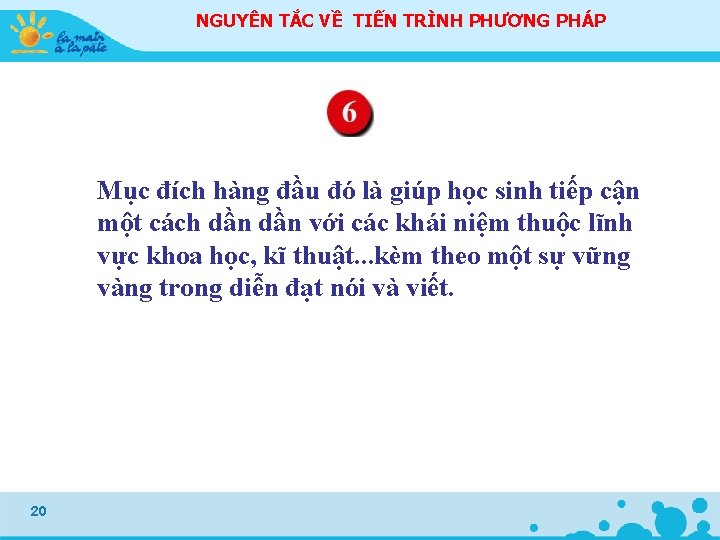 NGUYÊN TẮC VỀ TIẾN TRÌNH PHƯƠNG PHÁP Mục đích hàng đầu đó là giúp