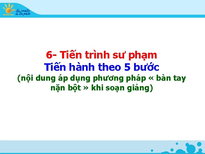 6 - Tiến trình sư phạm Tiến hành theo 5 bước (nội dung áp