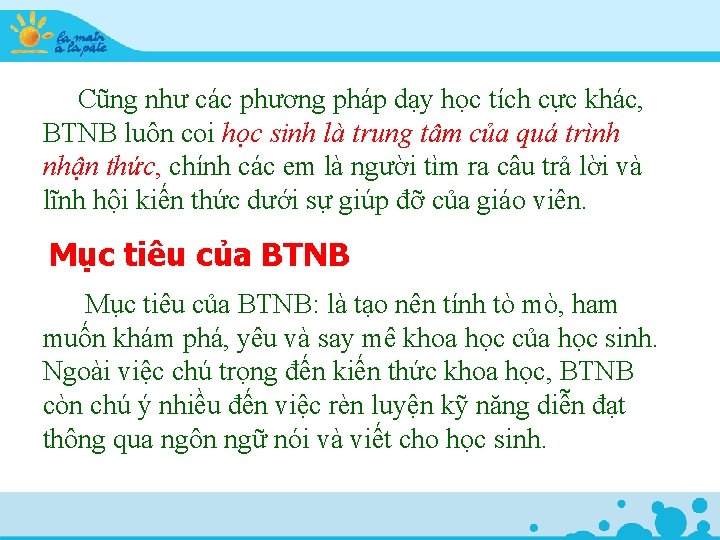  Cũng như các phương pháp dạy học tích cực khác, BTNB luôn coi