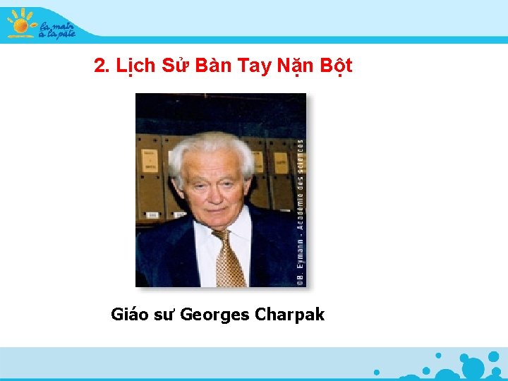 2. Lịch Sử Bàn Tay Nặn Bột Giáo sư Georges Charpak 