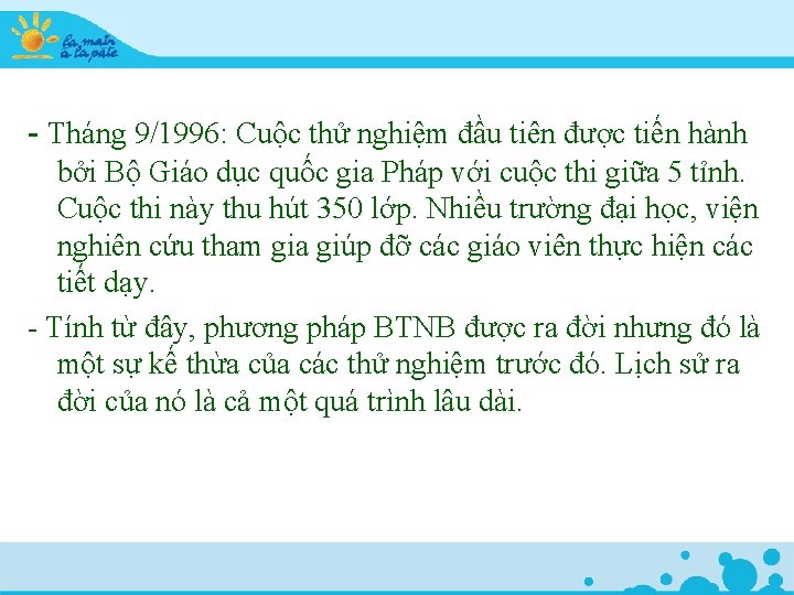 - Tháng 9/1996: Cuộc thử nghiệm đầu tiên được tiến hành bởi Bộ Giáo