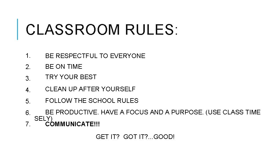 CLASSROOM RULES: 1. 1. BE RESPECTFUL TO EVERYONE 2. 2. BE ON TIME 3.
