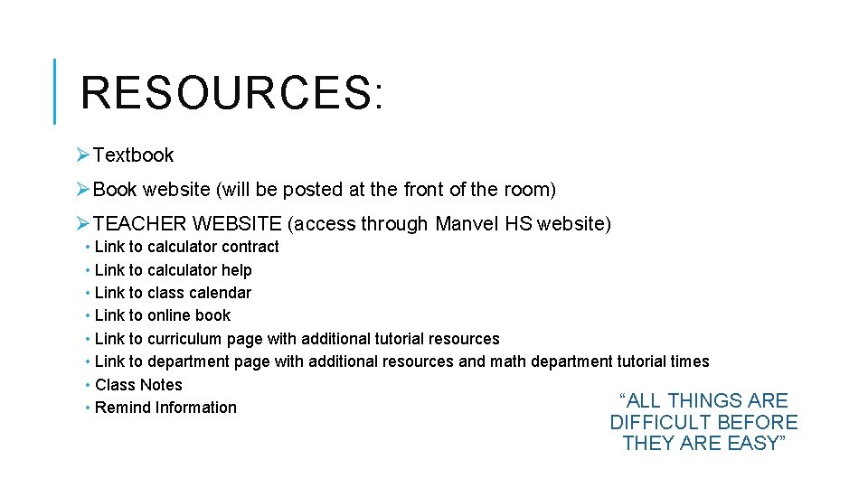 RESOURCES: ØTextbook ØBook website (will be posted at the front of the room) ØTEACHER