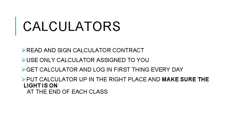 CALCULATORS ØREAD AND SIGN CALCULATOR CONTRACT ØUSE ONLY CALCULATOR ASSIGNED TO YOU ØGET CALCULATOR