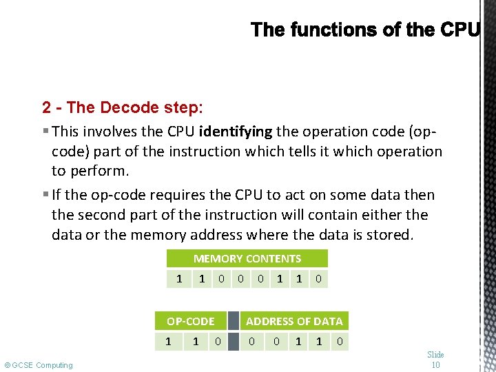 2 - The Decode step: § This involves the CPU identifying the operation code
