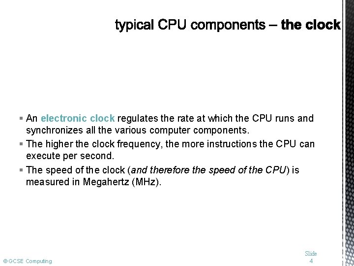 § An electronic clock regulates the rate at which the CPU runs and synchronizes