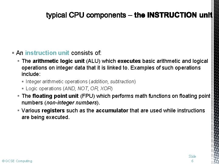 § An instruction unit consists of: § The arithmetic logic unit (ALU) which executes