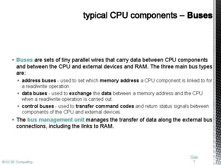 § Buses are sets of tiny parallel wires that carry data between CPU components