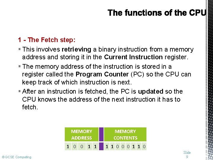 1 - The Fetch step: § This involves retrieving a binary instruction from a