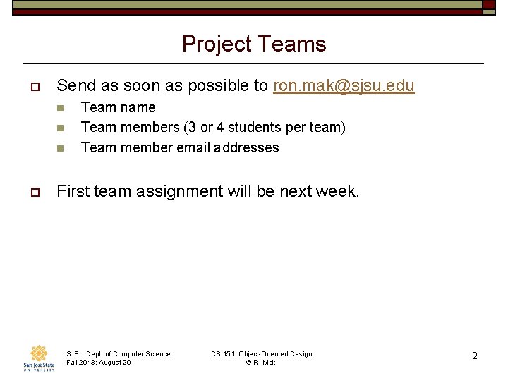 Project Teams o Send as soon as possible to ron. mak@sjsu. edu n n