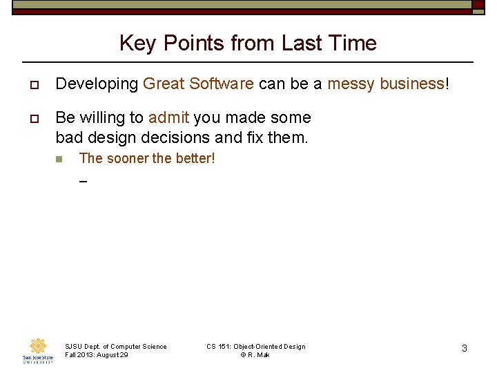 Key Points from Last Time o Developing Great Software can be a messy business!